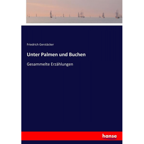 Friedrich Gerstäcker - Unter Palmen und Buchen