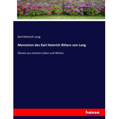Karl Heinrich Lang - Memoiren des Karl Heinrich Ritters von Lang