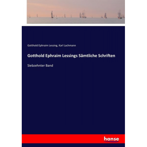 Gotthold Ephraim Lessing Karl Lachmann - Gotthold Ephraim Lessings Sämtliche Schriften