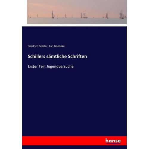 Friedrich Schiller Karl Goedeke - Schillers sämtliche Schriften