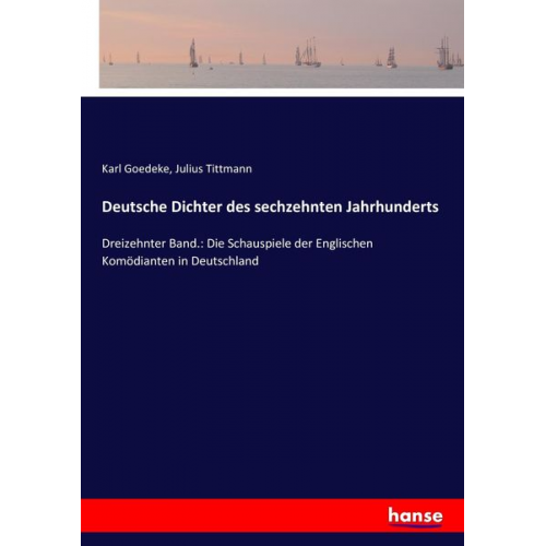 Julius Tittmann Karl Goedeke - Deutsche Dichter des sechzehnten Jahrhunderts