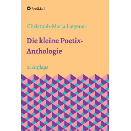 Christoph-Maria Liegener - Die kleine Poetix-Anthologie