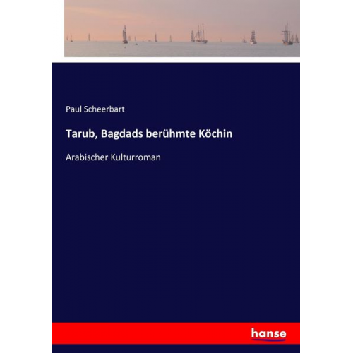 Paul Scheerbart - Tarub, Bagdads berühmte Köchin