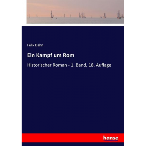 Felix Dahn - Ein Kampf um Rom