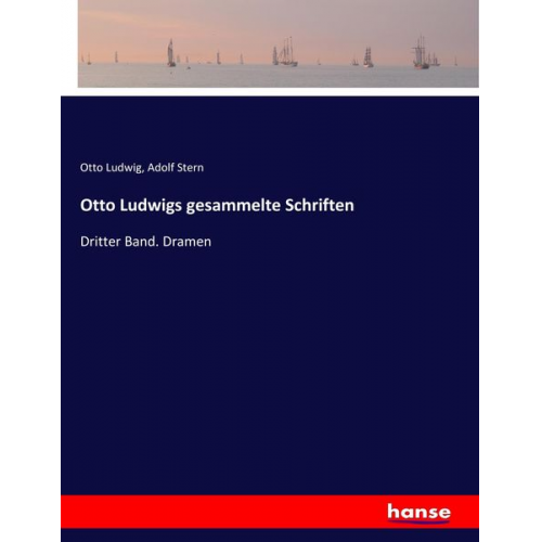 Otto Ludwig Adolf Stern - Otto Ludwigs gesammelte Schriften