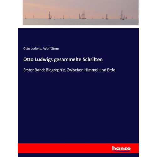 Otto Ludwig Adolf Stern - Otto Ludwigs gesammelte Schriften