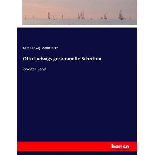 Otto Ludwig Adolf Stern - Otto Ludwigs gesammelte Schriften