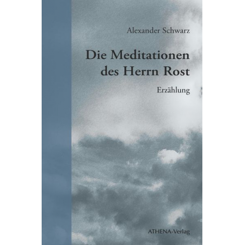 Alexander Schwarz - Die Meditationen des Herrn Rost