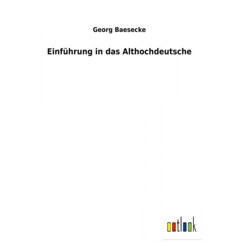 Georg Baesecke - Einführung in das Althochdeutsche