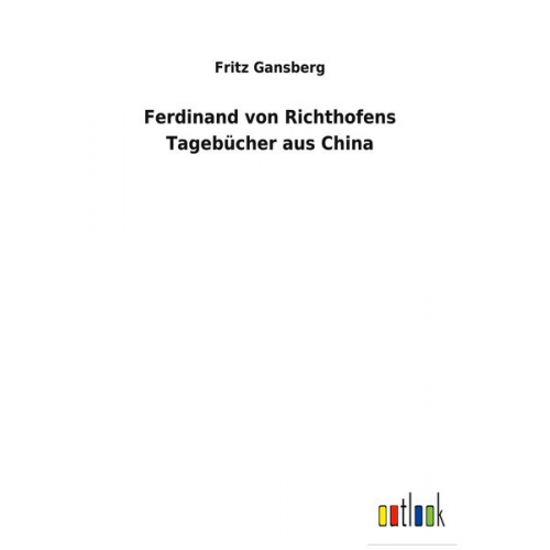 Fritz Gansberg - Ferdinand von Richthofens Tagebücher aus China