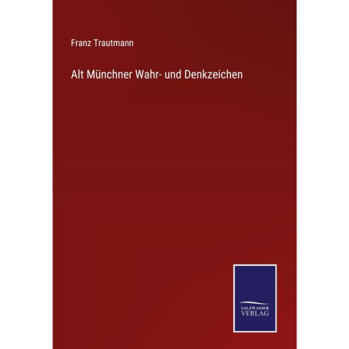 Franz Trautmann - Alt Münchner Wahr- und Denkzeichen