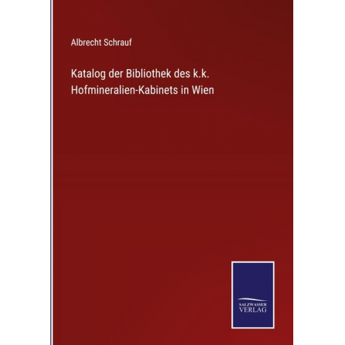 Albrecht Schrauf - Katalog der Bibliothek des k.k. Hofmineralien-Kabinets in Wien