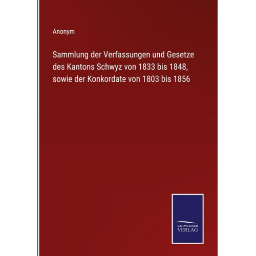 Sammlung der Verfassungen und Gesetze des Kantons Schwyz von 1833 bis 1848, sowie der Konkordate von 1803 bis 1856