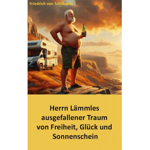 Friedrich Schilbach - Herrn Lämmles ausgefallener Traum von Freiheit, Glück und Sonnenschein