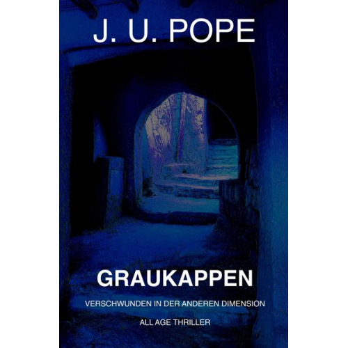 J. U. Pope - Graukappen: Verschwunden in der anderen Dimension