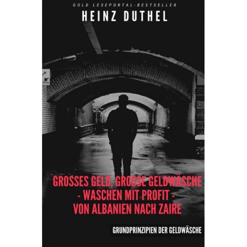 Heinz Duthel - Großes Geld, Große Geldwäsche, Unendliche Quellen