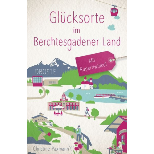 Christine Paxmann - Glücksorte im Berchtesgadener Land. Mit Rupertiwinkel