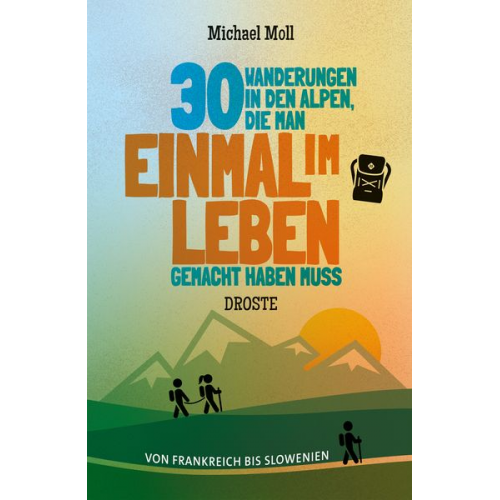 Michael Moll - 30 Wanderungen in den Alpen, die man einmal im Leben gemacht haben muss