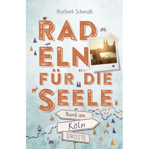 Norbert Schmidt - Rund um Köln. Radeln für die Seele