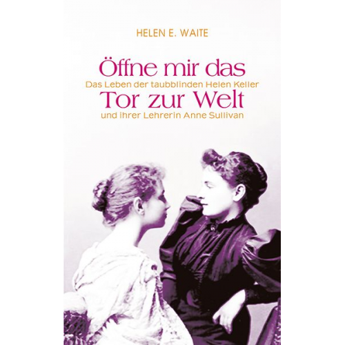 Helen E. Waite - Öffne mir das Tor zur Welt