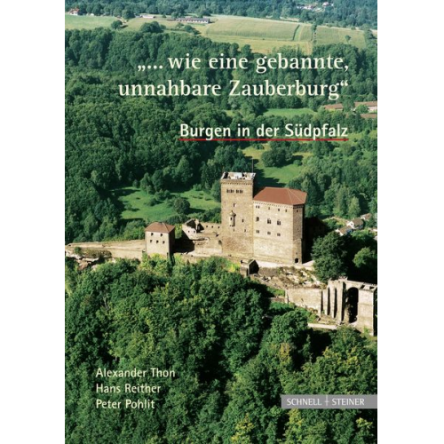Alexander Thon - Burgen in der Südpfalz "... wie eine gebannte, unnahbare Zauberburg"