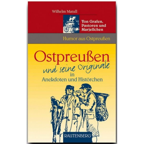 Wilhelm Matull - Ostpreußen und seine Originale in Anekdoten und Histörchen