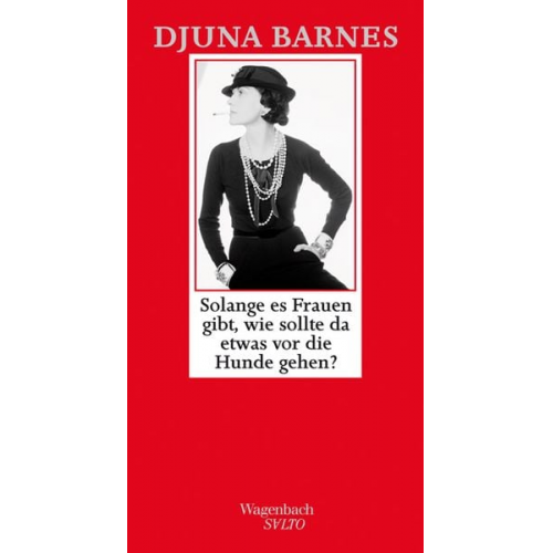 Djuna Barnes - Solange es Frauen gibt, wie sollte da etwas vor die Hunde gehen ?