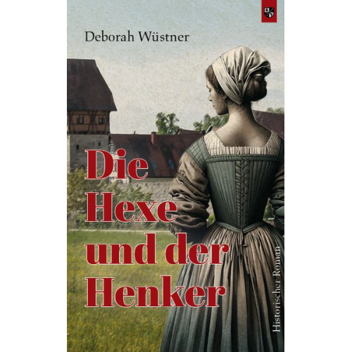 Deborah Wüstner - Die Hexe und der Henker