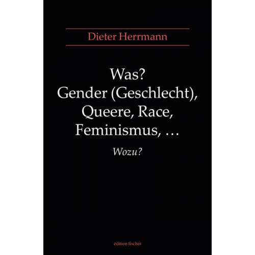 Dieter Herrmann - Was? Gender (Geschlecht), Queere, Race, Feminismus, ... Wozu?