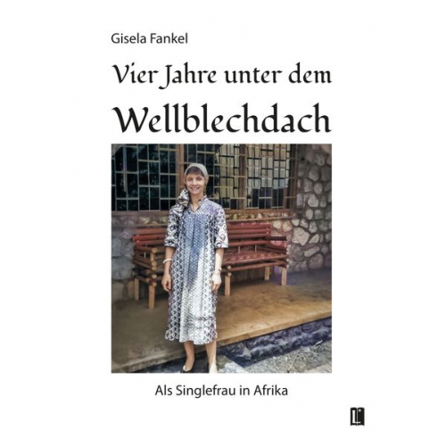 Gisela Fankel - Vier Jahre unter dem Wellblechdach