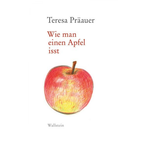 Teresa Präauer - Wie man einen Apfel isst