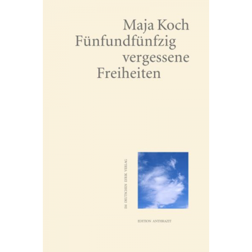 Maja Koch - Fünfundfünfzig vergessene Freiheiten