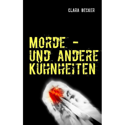 Clara Becker - Morde - und andere Kühnheiten