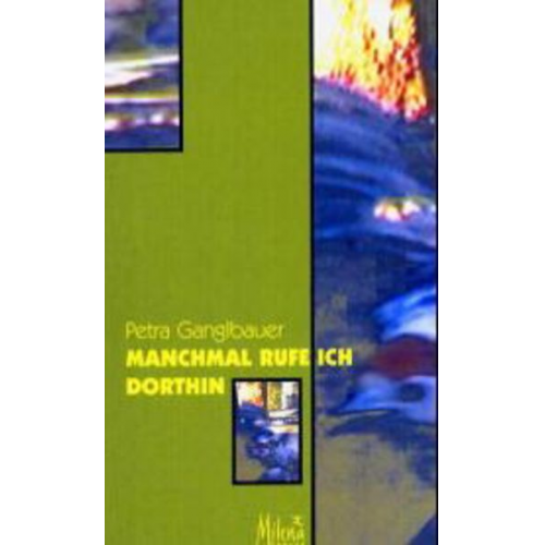 Petra Ganglbauer - Manchmal rufe ich dorthin