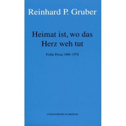 Reinhard P. Gruber - Werke 05. Heimat ist, wo das Herz weh tut