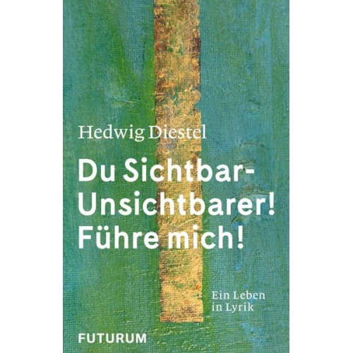 Hedwig Diestel - Hedwig Diestel «Du Sichtbar-Unsichtbarer! Führe mich!»