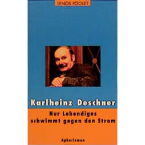 Karlheinz Deschner - Nur Lebendiges schwimmt gegen den Strom