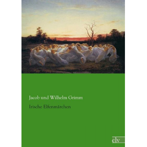 Jacob und Wilhelm Grimm - Grimm, J: Irische Elfenmärchen