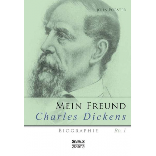 John Forster - Mein Freund Charles Dickens. Erster Band