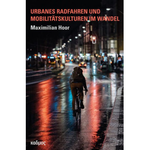 Maximilian Hoor - Urbanes Radfahren und Mobilitätskulturen im Wandel