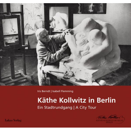 Iris Berndt Isabell Flemming - Käthe Kollwitz in Berlin