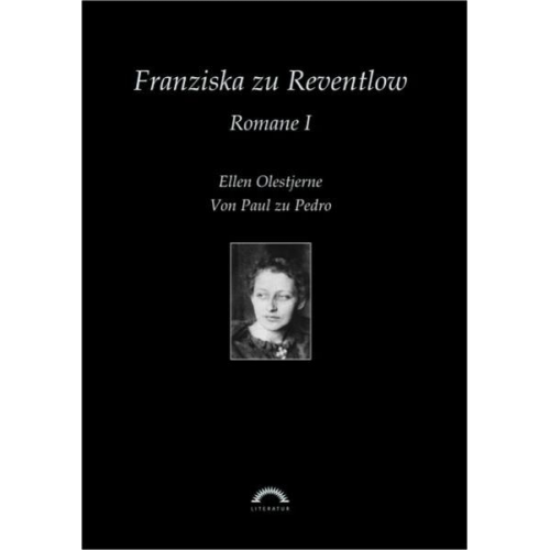 Franziska zu Reventlow - Sämtliche Werke in sechs Bänden / Romane 1: Ellen Olestjerne, Von Paul zu Pedro