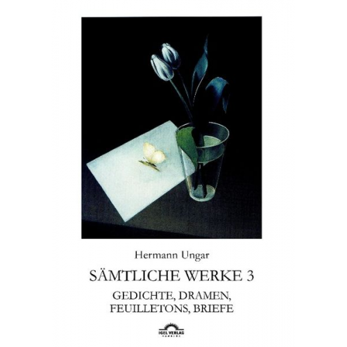 Hermann Ungar - Sämtliche Werke in drei Bänden / Gedichte, Dramen, Feuilletons, Briefe