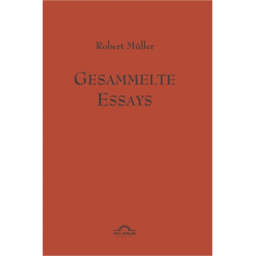 Robert Müller - Robert Müller Werkausgabe / Gesammelte Essays