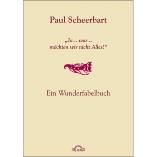 Paul Scheerbart - Paul Scheerbart: "Ja .. was .. Möchten wir nicht Alles!"