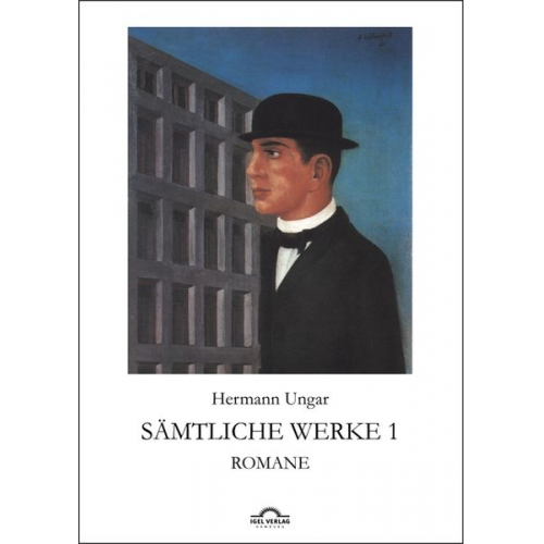 Hermann Ungar - Sämtliche Werke in drei Bänden / Romane