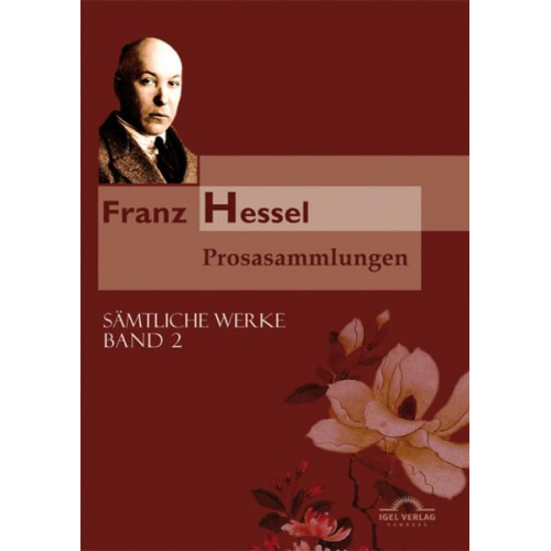 Franz Hessel - Sämtliche Werke in fünf Bänden / Prosasammlungen