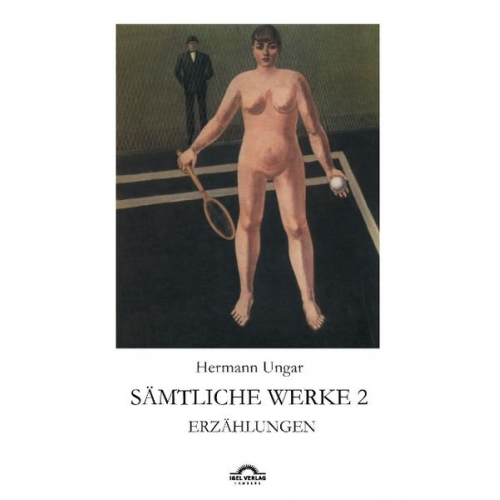 Hermann Ungar - Sämtliche Werke in drei Bänden / Erzählungen