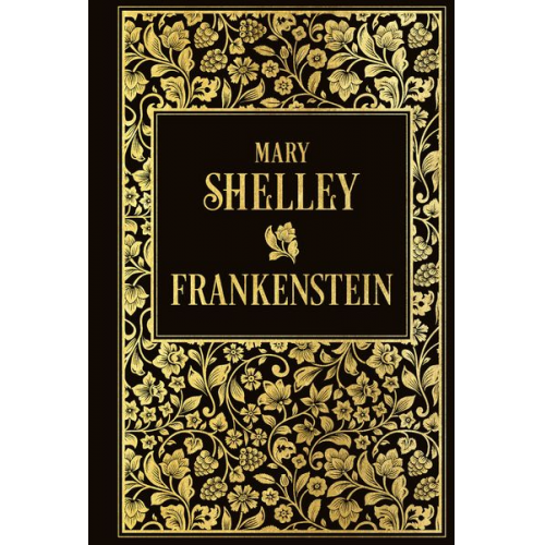 Mary W. Shelley - Frankenstein oder Der neue Prometheus