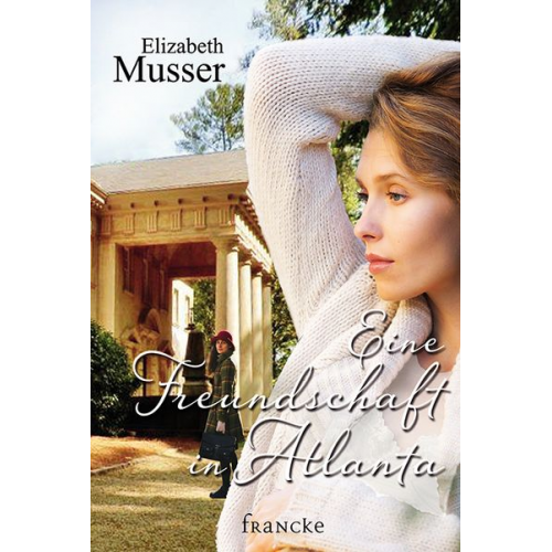 Elizabeth Musser - Eine Freundschaft in Atlanta